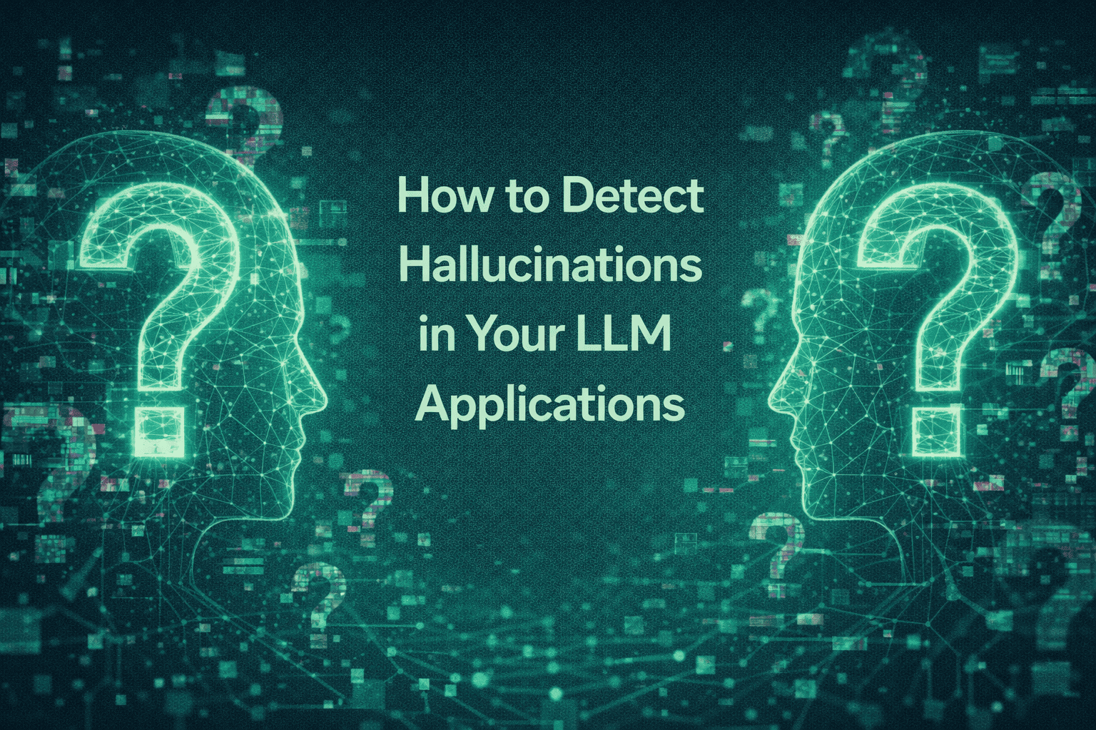 How to Detect Hallucinations in Your LLM Applications