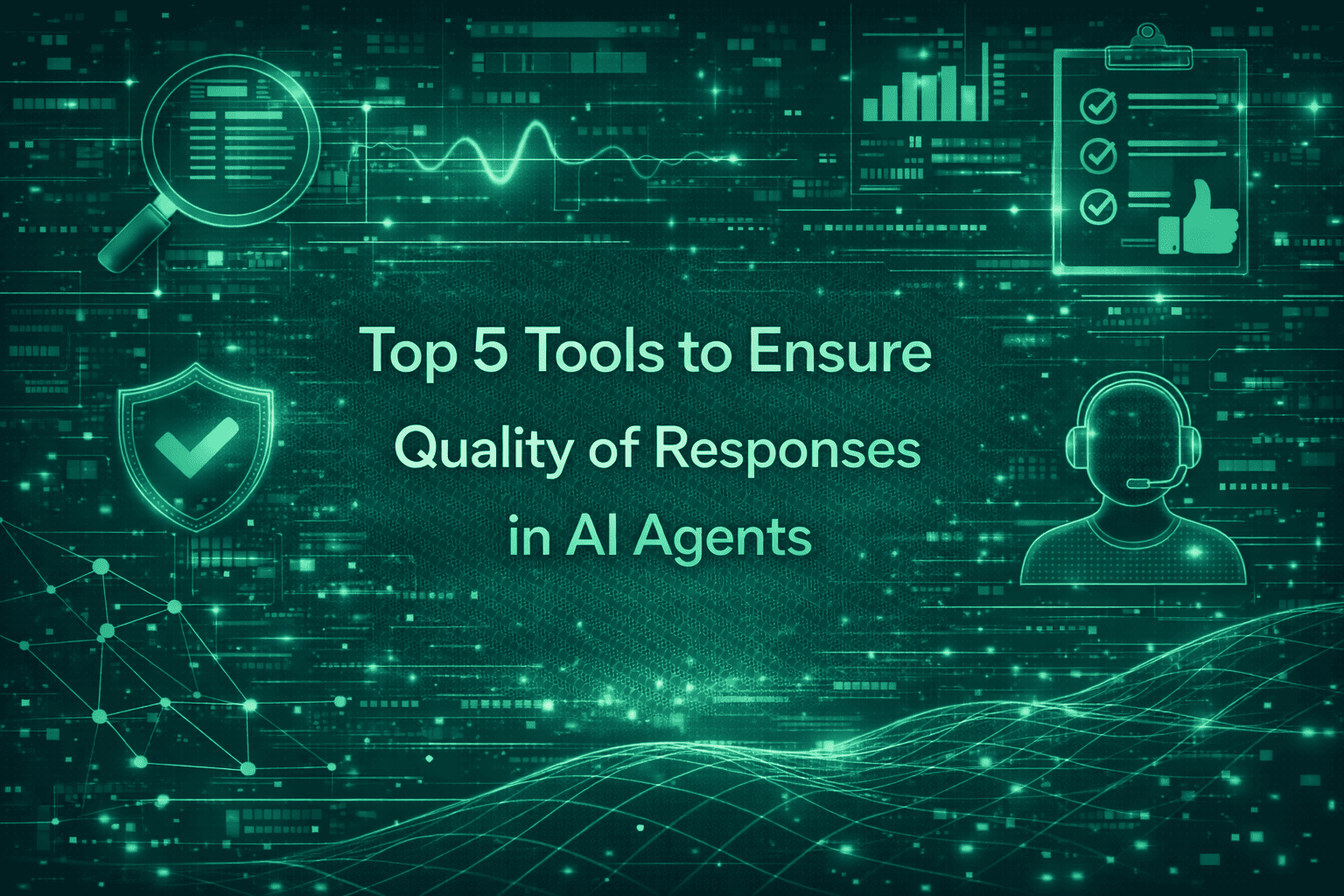 Top 5 Tools to Ensure Quality of Responses in AI Agents