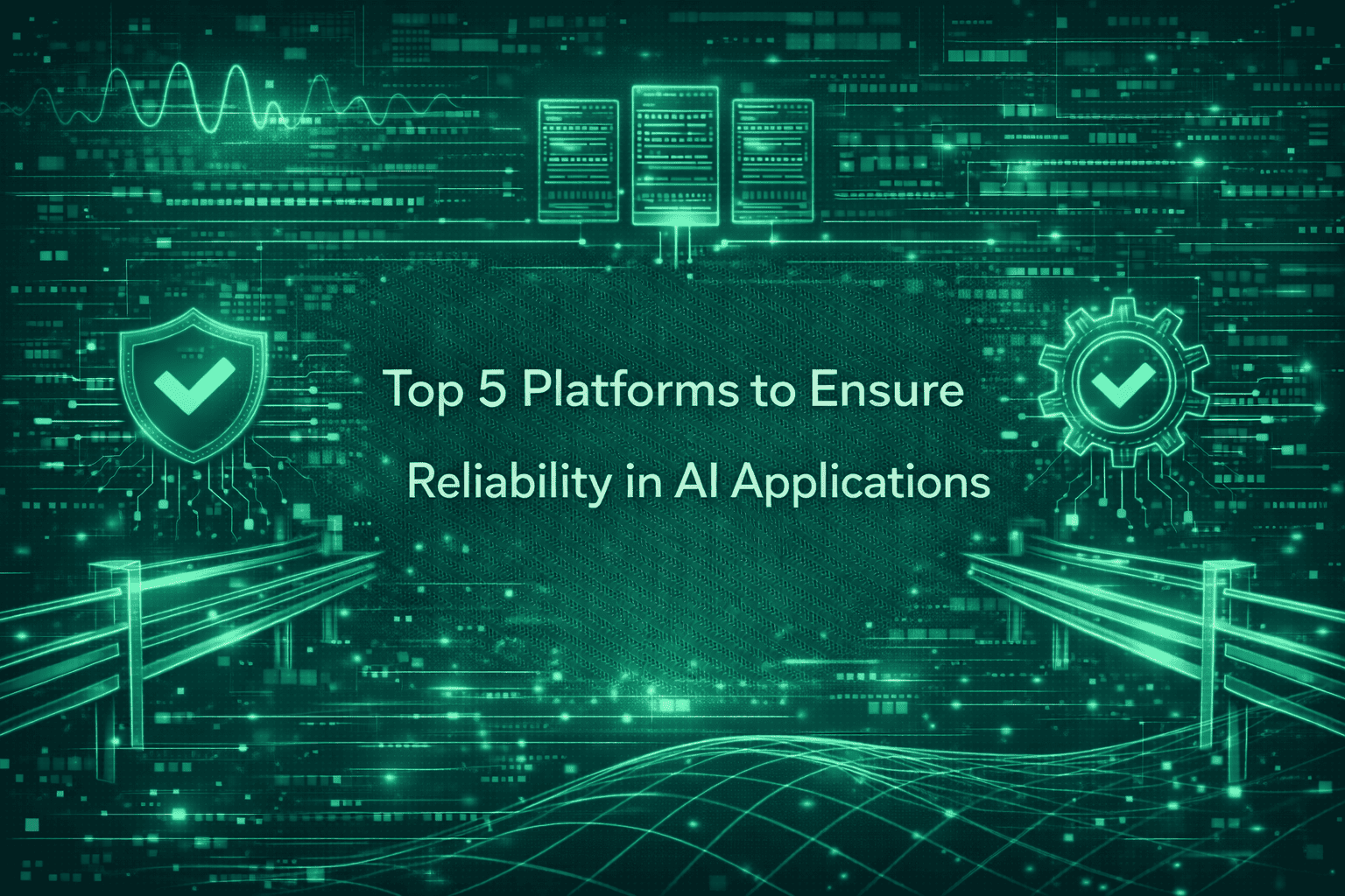 Top 5 Platforms to Ensure Reliability in AI Applications