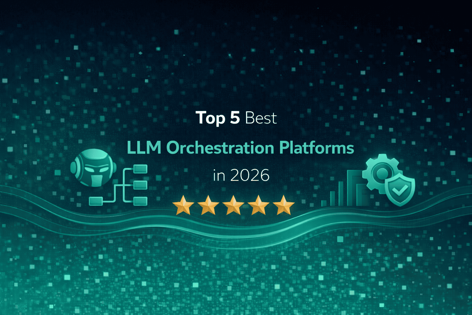 Top 5 Best LLM Orchestration Platforms in 2026