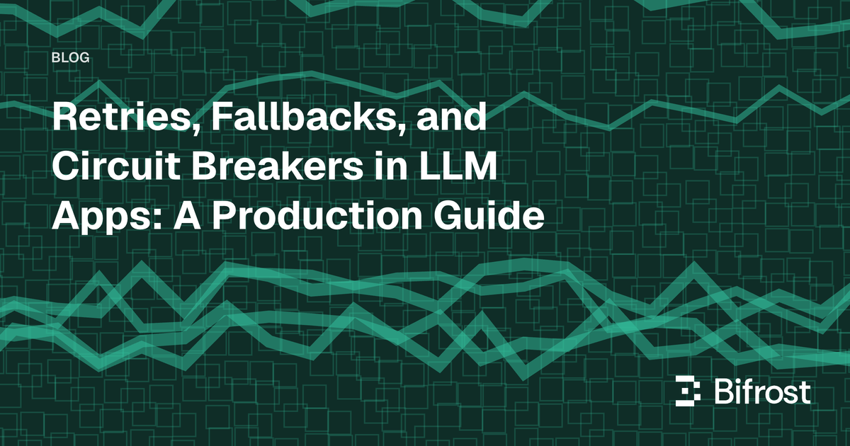 Retries, Fallbacks, and Circuit Breakers in LLM Apps: A Production Guide