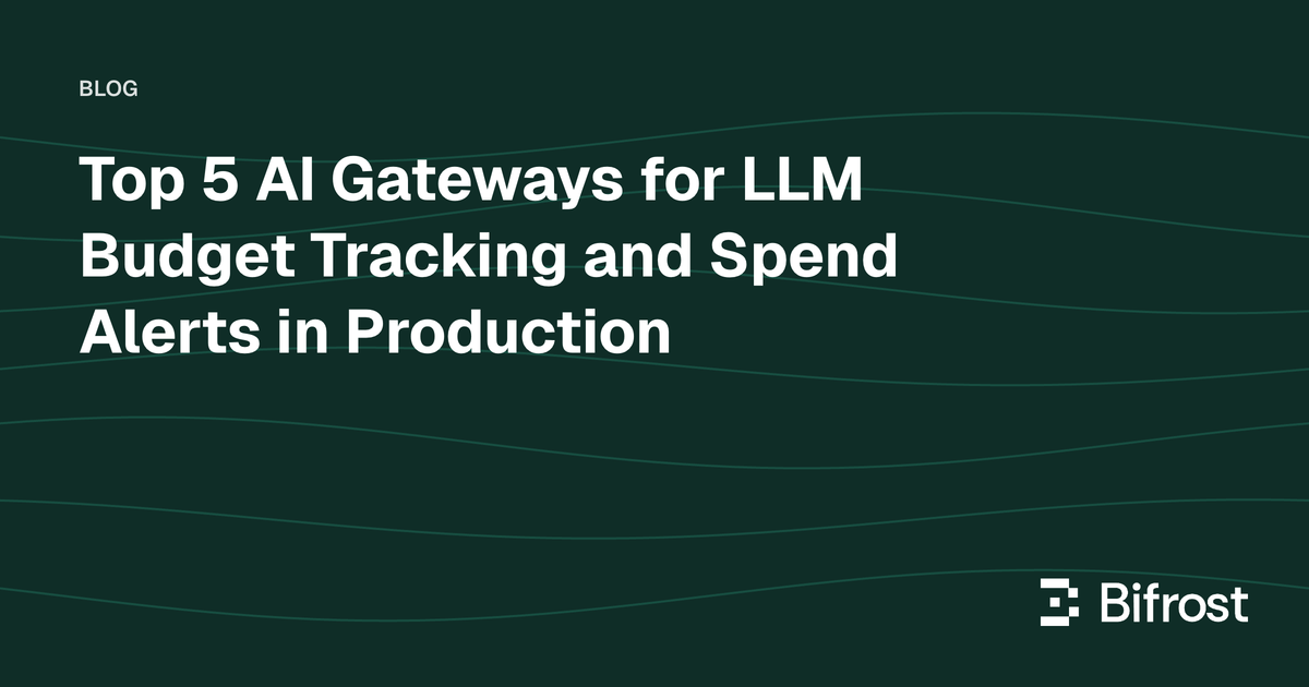 Top 5 AI Gateways for LLM Budget Tracking and Spend Alerts in Production