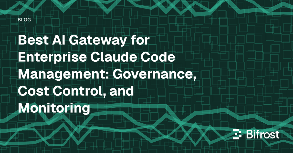 Best AI Gateway for Enterprise Claude Code Management: Governance, Cost Control, and Monitoring