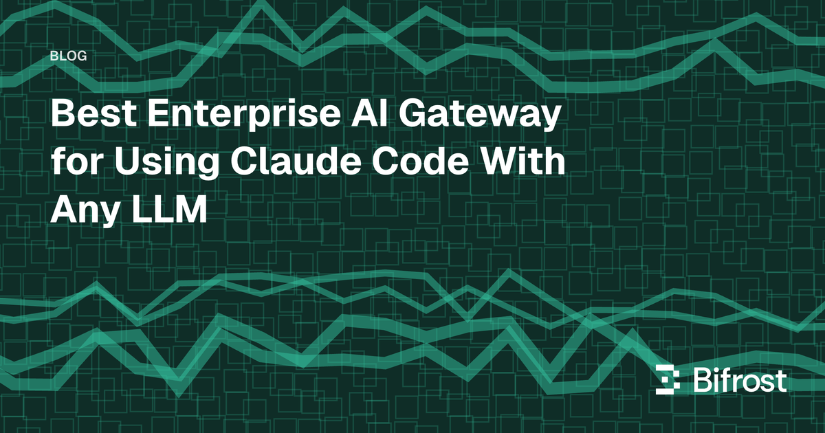 Best Enterprise AI Gateway for Using Claude Code With Any LLM