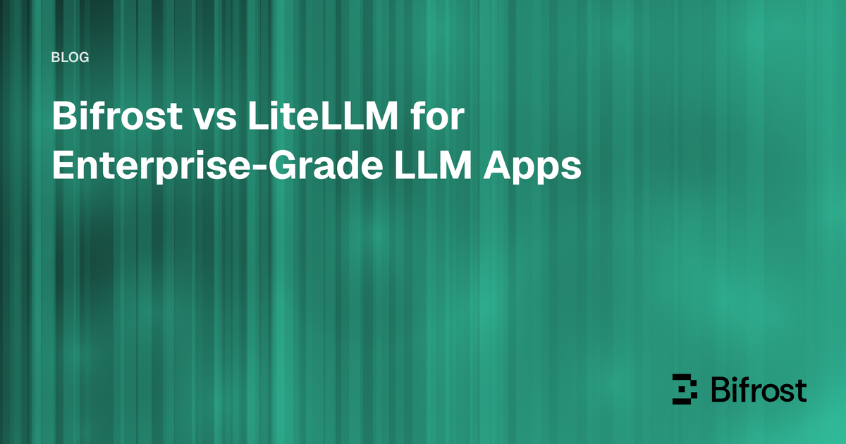 Best LiteLLM Alternative: Bifrost vs LiteLLM for Enterprise-Grade LLM Apps