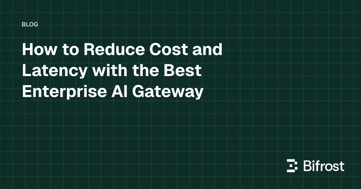 How to Reduce Cost and Latency with the Best Enterprise AI Gateway