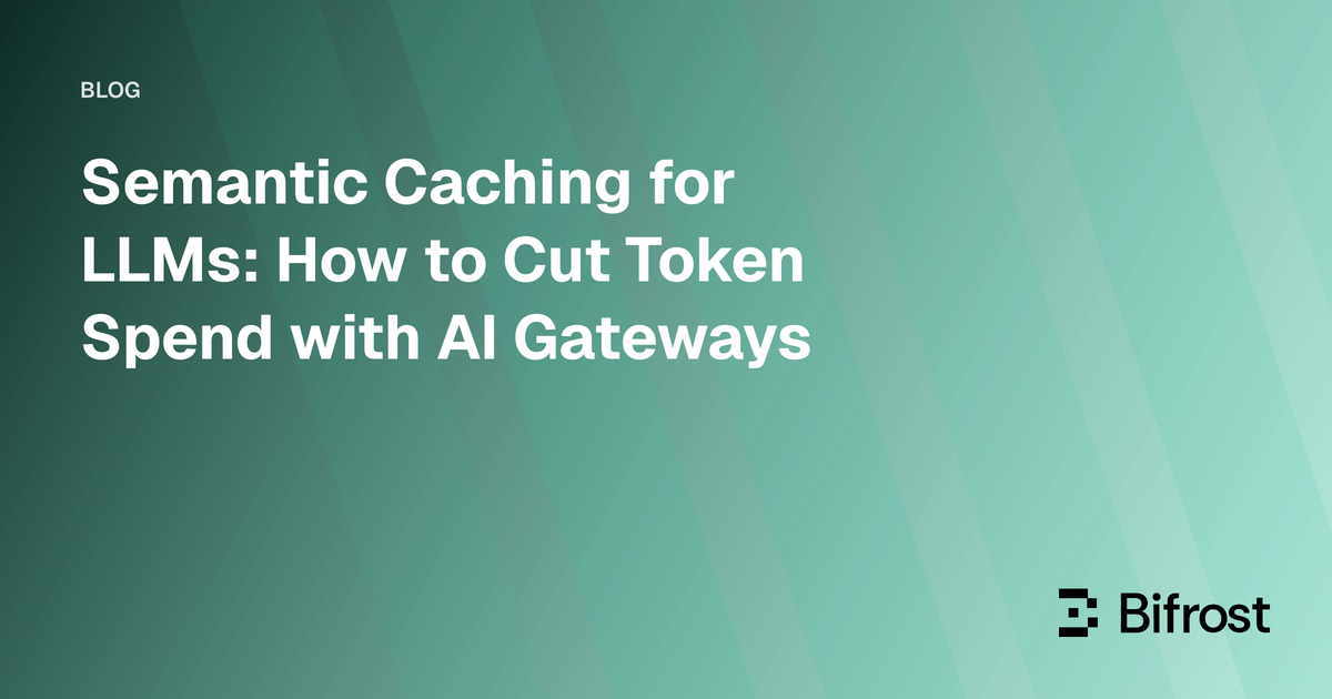 Semantic Caching for LLMs: How to Cut Token Spend with AI Gateways