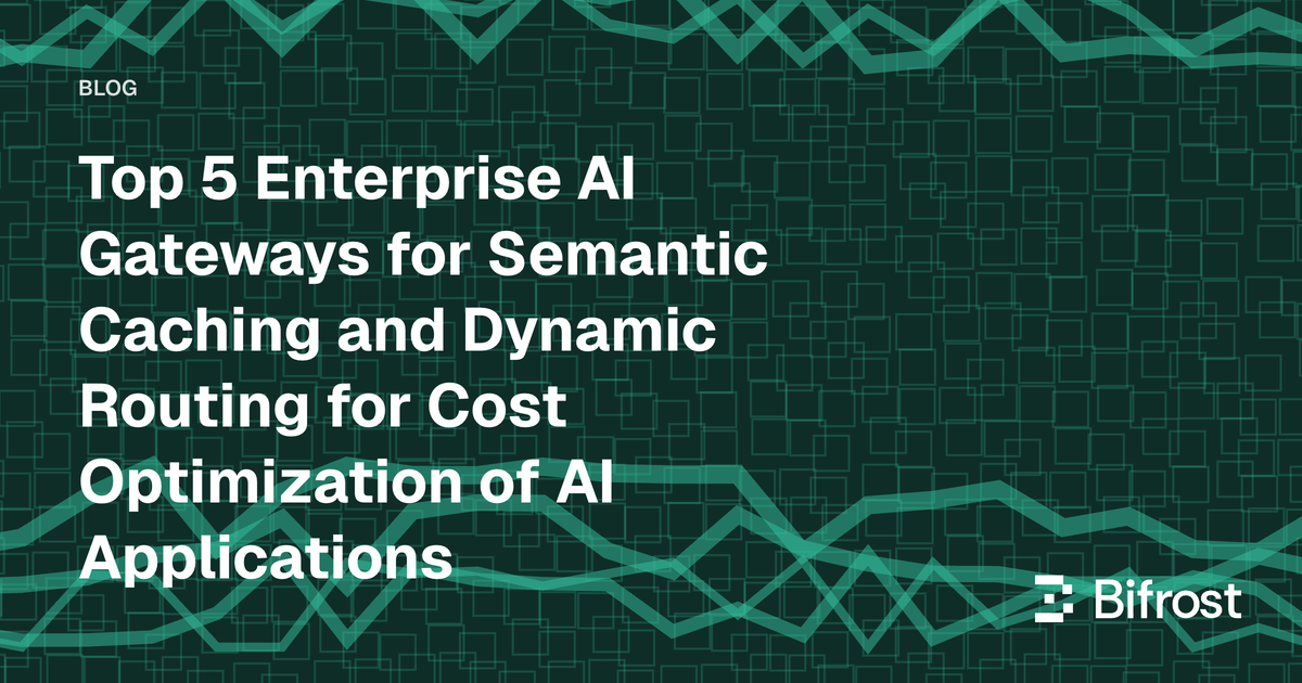 Top 5 Enterprise AI Gateways for Semantic Caching and Dynamic Routing for Cost Optimization of AI Applications