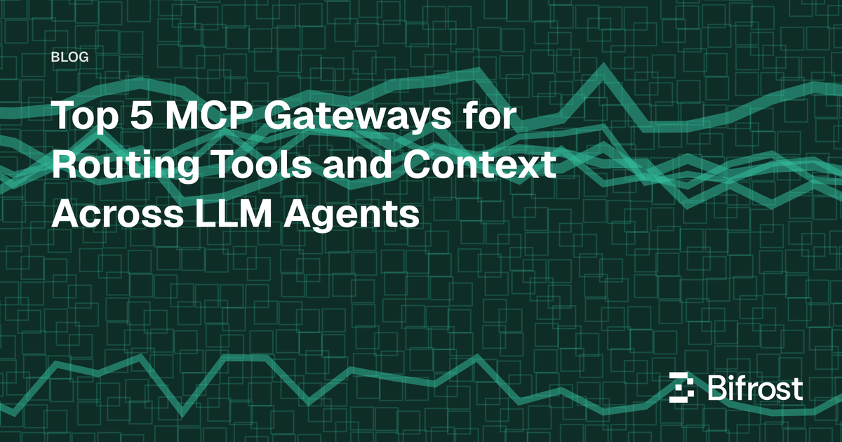 Top 5 MCP Gateways for Routing Tools and Context Across LLM Agents