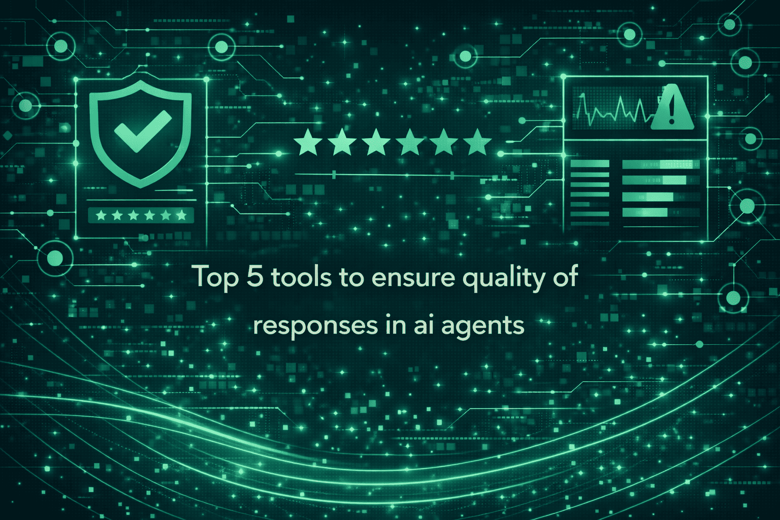 Top 5 Tools to Ensure Quality of Responses in AI Agents