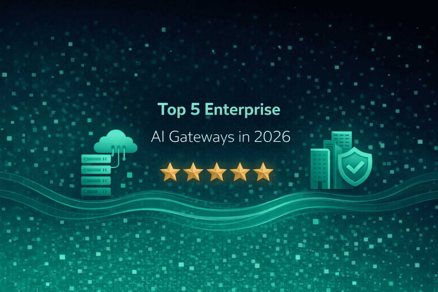 Top 5 Enterprise AI Gateways in 2026