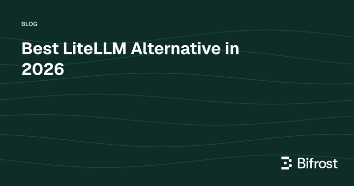 Best LiteLLM Alternative in 2026