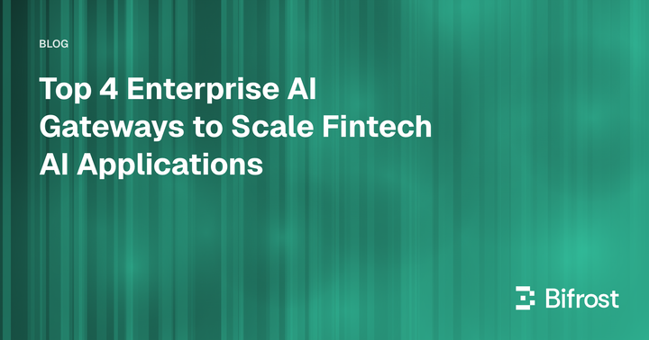 Top 4 Enterprise AI Gateways to Scale Fintech AI Applications