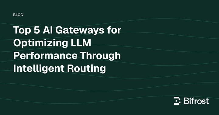 Top 5 AI Gateways for Optimizing LLM Performance Through Intelligent Routing