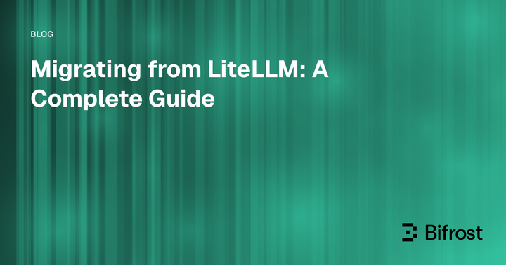Migrating from LiteLLM: A Complete Guide