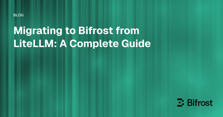 Migrating to Bifrost from LiteLLM: A Complete Guide