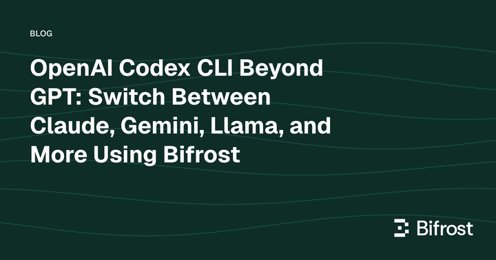 OpenAI Codex CLI Beyond GPT: Switch Between Claude, Gemini, Llama, and More Using Bifrost