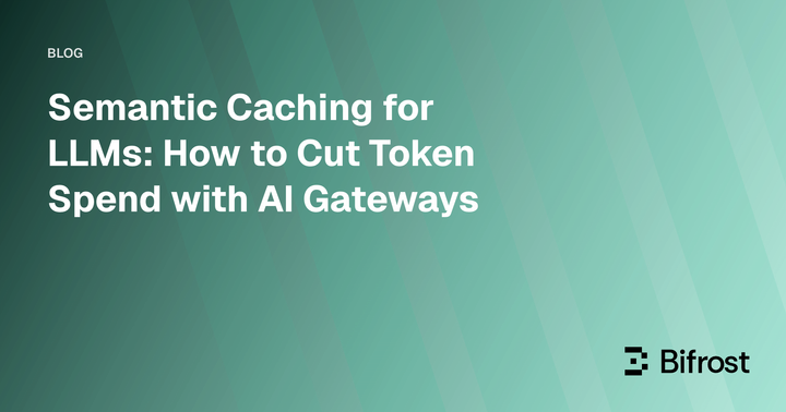 Semantic Caching for LLMs: How to Cut Token Spend with AI Gateways