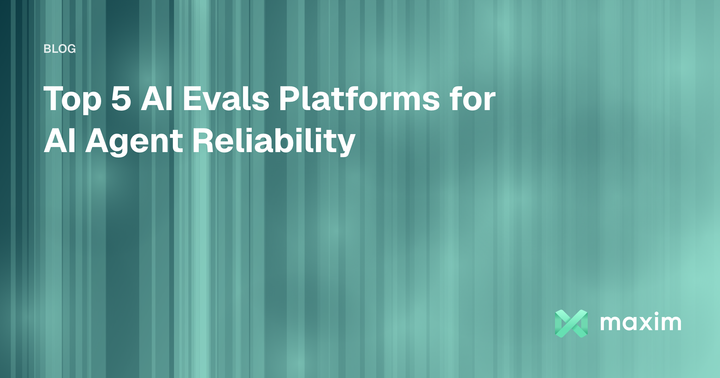 Top 5 AI Evals Platforms for AI Agent Reliability