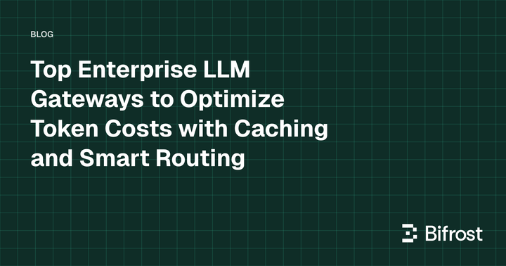 Top Enterprise LLM Gateways to Optimize Token Costs with Caching and Smart Routing
